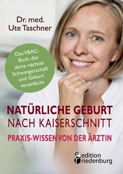 Paperback Natürliche Geburt nach Kaiserschnitt: Praxis-Wissen von der Ärztin - Das VBAC-Buch, das deine nächste Schwangerschaft und Geburt vereinfacht [German] Book