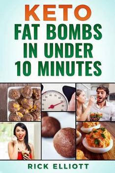 Paperback Keto Fat Bombs In Under 10 Minutes: Sweet and Savory Snacks For Weight Loss Book