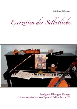 Paperback Exerzitien der Selbstliebe: Predigten. Übungen. Essays: Neues Verständnis von Ego und Selbst durch IFS [German] Book