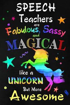 Paperback Speech Teachers are Fabulous, Sassy and Magical: Teacher Appreciation Gift: Blank Lined Notebook, Journal, diary to write in. Perfect Graduation Year Book