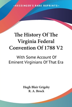 Paperback The History Of The Virginia Federal Convention Of 1788 V2: With Some Account Of Eminent Virginians Of That Era Book