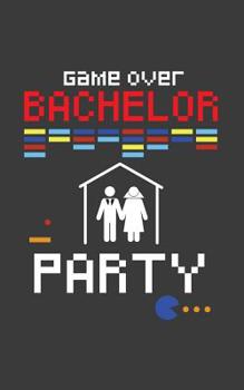 Game Over Bachelor: Bachelor Party - Game Over Bride And Groom Wedding Notebook From Grooms-To-Be Crew To Groosman As Crazy Marriage Gift! Doodle Diary Book Team Groom Always Show Support The Future H