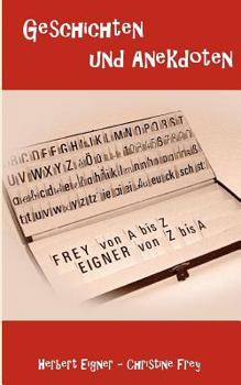Frey von A bis Z - Eigner von Z bis A: Geschichten und Anekdoten