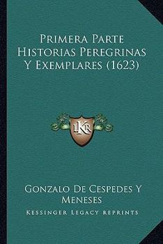 Paperback Primera Parte Historias Peregrinas Y Exemplares (1623) [Spanish] Book