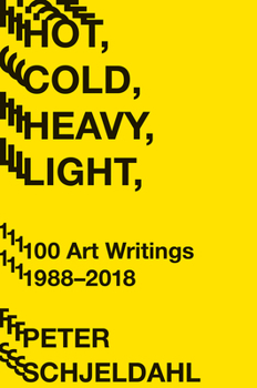 Paperback Hot, Cold, Heavy, Light, 100 Art Writings 1988-2018 Book