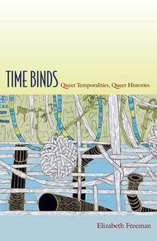 Time Binds: Queer Temporalities, Queer Histories - Book  of the Perverse Modernities