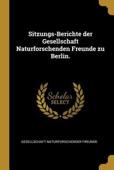 Paperback Sitzungs-Berichte Der Gesellschaft Naturforschenden Freunde Zu Berlin. [German] Book