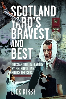 Hardcover Scotland Yard's Bravest and Best: Outstanding Gallantry by Metropolitan Police Officers Book