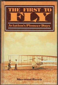 Hardcover The First to Fly: Aviation's Pioneer Days Book