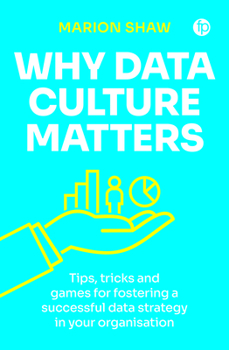Paperback Why Data Culture Matters: Tips, Tricks and Games for Fostering a Successful Data Strategy in Your Organisation Book