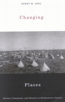 Paperback Changing Places: History, Community, and Identity in Northeastern Ontario Book