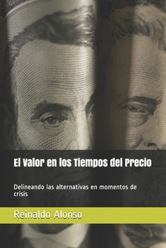 Paperback El Valor en los Tiempos del Precio: Delineando las alternativas en momentos de crisis [Spanish] Book