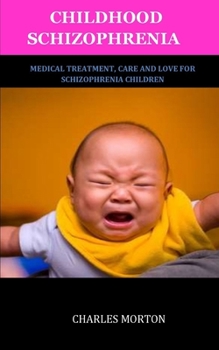 Paperback Childhood Schizophrenia: Medical Treatment, Care and Love for Schizophrenia Children Book