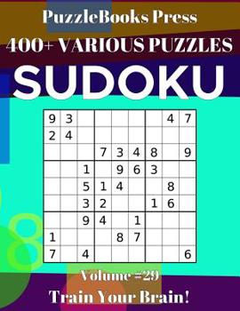 PuzzleBooks Press Sudoku 400+ Various Puzzles Volume 29: Train Your Brain!