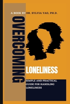 Paperback Overcoming Loneliness: Simple and Practical Guide for Handling Loneliness Book