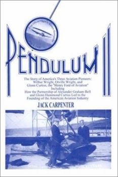 Hardcover Pendulum II: The Story of America's Three Aviation Pioneers, Wilbur Wright, Orville Wright, and Glenn Curtiss, the "Henry Ford of A Book