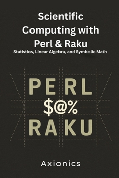 Paperback Scientific Computing with Perl & Raku: Statistics, Linear Algebra, and Symbolic Math Book