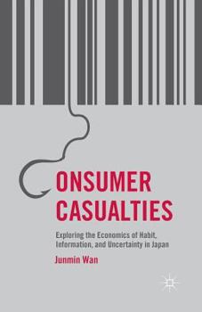 Paperback Consumer Casualties: Exploring the Economics of Habit, Information, and Uncertainty in Japan Book