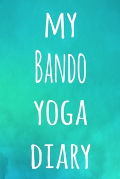 My Bando Yoga Diary: The perfect gift for the yoga fan in your life - 119 page lined journal!