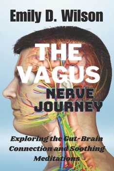 Paperback The Vagus Nerve Journey: Exploring the Gut-Brain Connection and Soothing Meditations Book