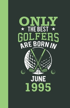 Paperback Only the best golfers are born in June 1995: Lined Notebook / Journal, 110 Pages, 5,5" x8,5", Soft Cover, Matte Finish, funny golfers gifts Book