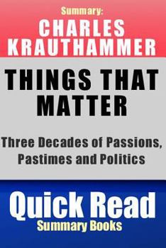 Paperback Summary, Charles Krauthammer "Things That Matter": Three Decades of Passions, Pastimes and Politics Book