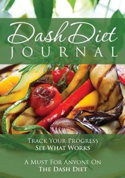 Paperback The Dash Diet Journal: Track Your Progress See What Works: A Must for Anyone on the Dash Diet Book