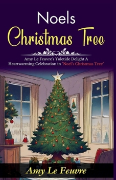 Noel's Christmas Tree: Amy Le Feuvre's Yuletide Delight: A Heartwarming Celebration in "Noel's Christmas Tree"