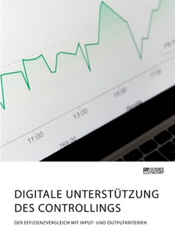 Paperback Digitale Unterstützung des Controllings. Der Effizienzvergleich mit Input- und Outputkriterien [German] Book