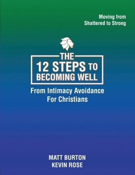 The 12 steps to Becoming Well from Intimacy Avoidance For Christians