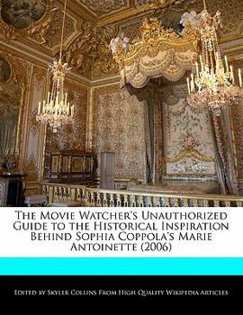 Paperback The Movie Watcher's Unauthorized Guide to the Historical Inspiration Behind Sophia Coppola's Marie Antoinette (2006) Book