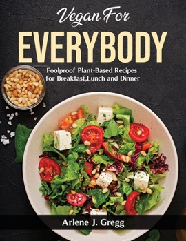 Paperback Vegan for Everybody: Foolproof Plant-Based Recipes for Breakfast, Lunch and Dinner Book