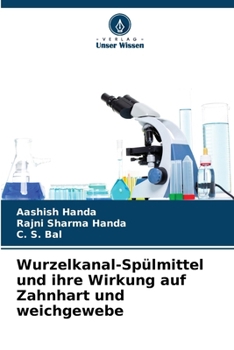 Wurzelkanal-Spülmittel und ihre Wirkung auf Zahnhart und weichgewebe (German Edition)