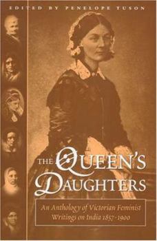 Hardcover Queen's Daughters: An Anthology of Victorian Feminist Writings on India 1857-1900 Book