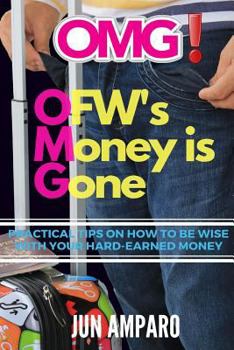 Paperback OMG! OFW's Money is Gone: Practical Tips On How to be Wise with Your Hard-earned Money Book