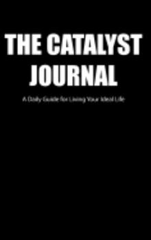 Hardcover The Catalyst Journal: A Daily Guide for Living Your Ideal Life Book