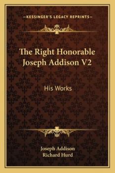 The Right Honorable Joseph Addison V2: His Works