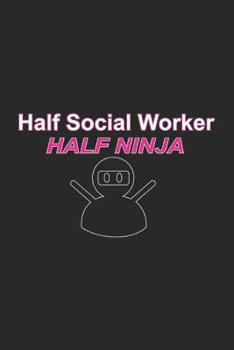 Paperback Half Social Worker Half Ninja: Social Justice Notebook Human Rights Notebook for Social Worker, Social Democracy and Profession for sketches, notes, Book