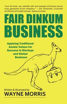 Paperback Fair Dinkum Business: Applying Traditional Aussie Values for Success in Startups and Global Business Book