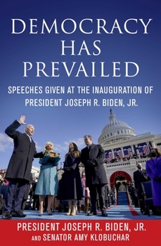Paperback Democracy Has Prevailed: Speeches Given at the Inauguration of President Joseph R. Biden, Jr. Book