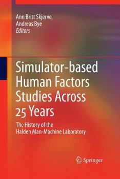 Paperback Simulator-Based Human Factors Studies Across 25 Years: The History of the Halden Man-Machine Laboratory Book