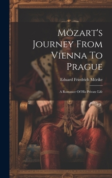 Hardcover Mözart's Journey From Vienna To Prague: A Romance Of His Private Life Book