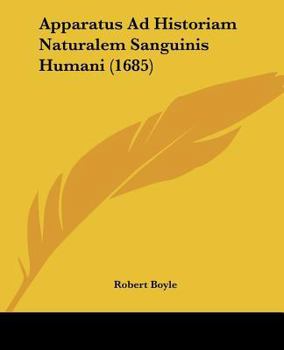 Paperback Apparatus Ad Historiam Naturalem Sanguinis Humani (1685) [Latin] Book