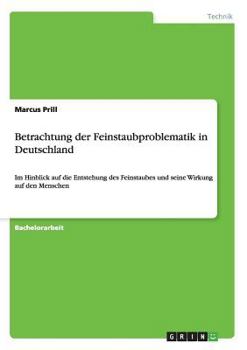 Paperback Betrachtung der Feinstaubproblematik in Deutschland: Im Hinblick auf die Entstehung des Feinstaubes und seine Wirkung auf den Menschen [German] Book