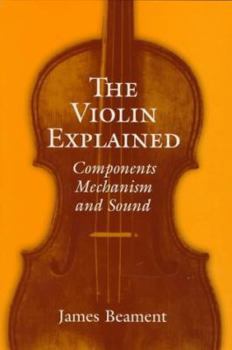 Hardcover The Violin Explained: Components, Mechanism, and Sound Book