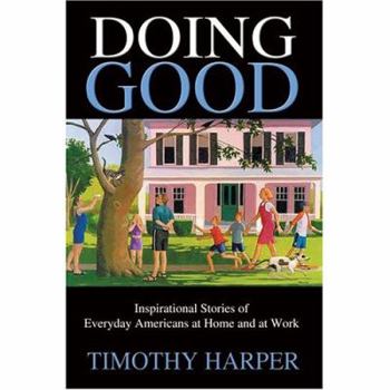 Paperback Doing Good: Inspirational Stories of Everyday Americans at Home and at Work Book
