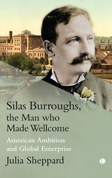 Paperback Silas Burroughs, the Man Who Made Wellcome: American Ambition and Global Enterprise Book