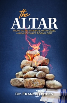 Paperback The Altar: How to be intimate with God - having what Adam lost. Book