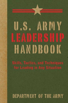 Paperback U.S. Army Leadership Handbook: Skills, Tactics, and Techniques for Leading in Any Situation Book