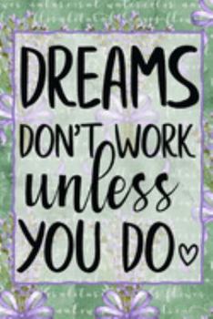 Dreams Don't Work Unless You Do: Pretty Journal Notebook Planner For Women To Write In 6 x 9 inches, 100 pages, cream interior, glossy cover